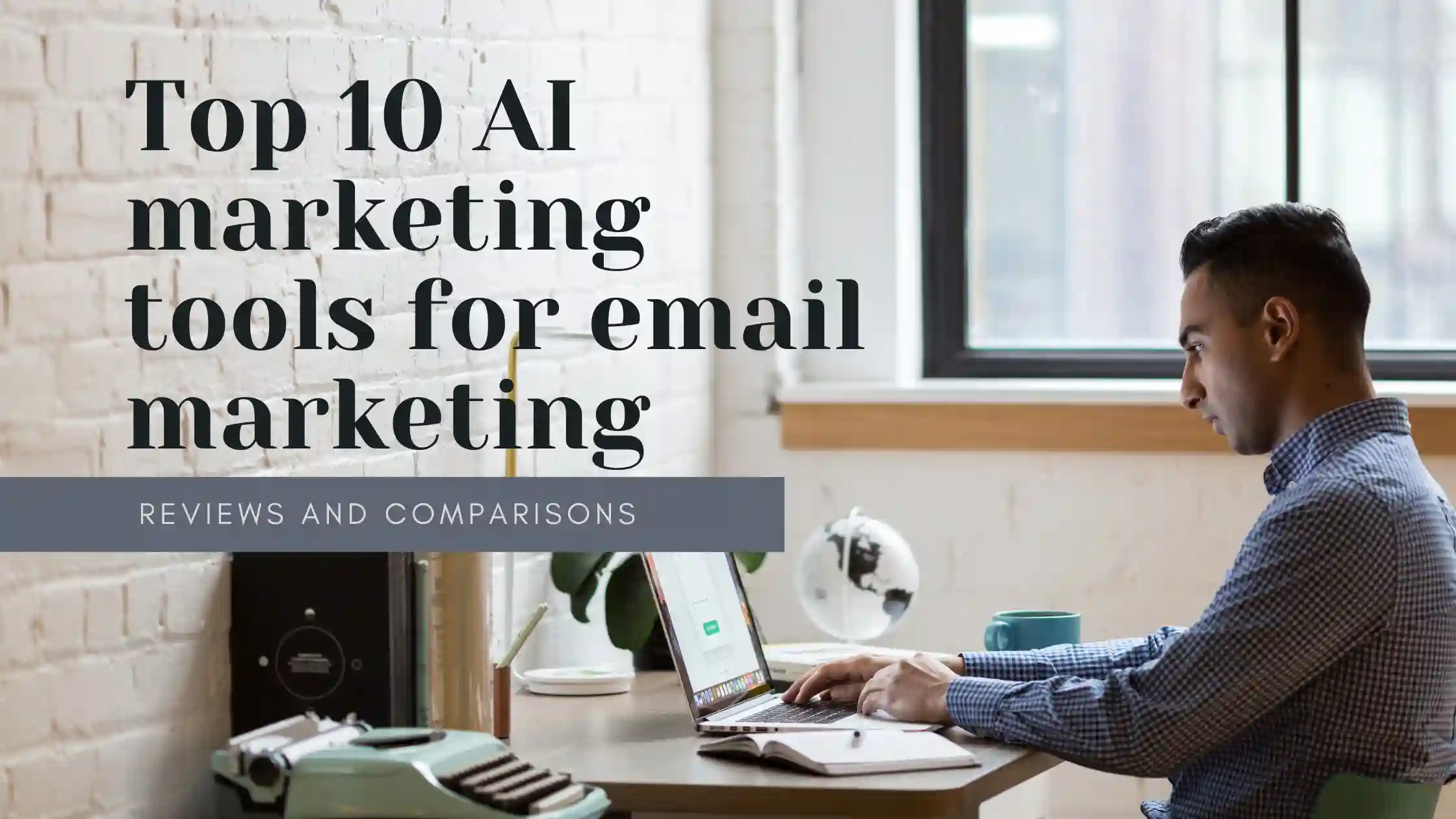 Top 10 AI marketing tools for email marketing: reviews and comparisons