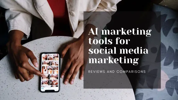 AI marketing tools for social media marketing: reviews and comparisons