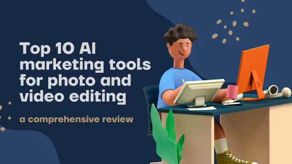 Top 10 AI marketing tools for photo and video editing: a comprehensive review