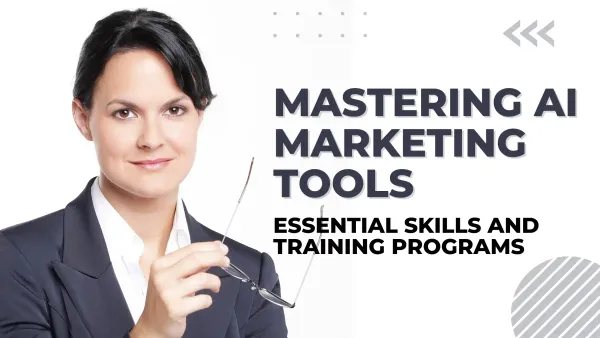 Mastering AI marketing tools: essential skills and training programs