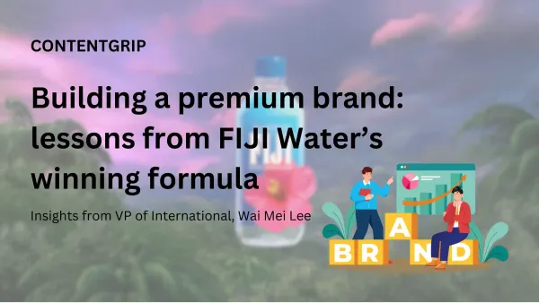 Building a premium brand: lessons from FIJI Water’s winning formula