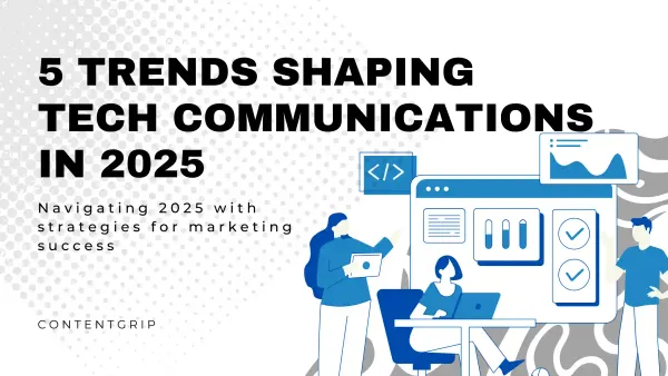 Marketing at the crossroads: 5 trends shaping tech communications in 2025